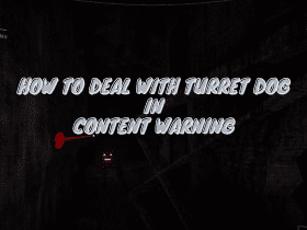 How To Deal With Turret Dog in Content Warning